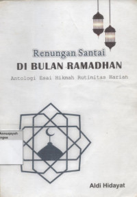 Renungan Santai di Bulan Ramadhan; Kumpulan Esai Hikmah Rutinitas Harian