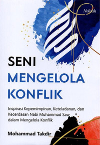 Image of Seni Mengelola Konflik; Inspirasi Kepemimpinan, Keteladanan, dan Kecerdasan Nabi Muhammad SAW dalam Mengelola Konflik