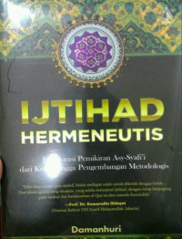Ijtihad Hermeneutis; Eksplorasi pemikiran asy-Syafi'i dari Kritik hingga Pengembangan Metodologis