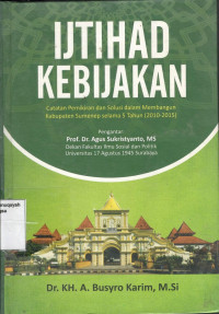 Ijtihad kebijakan: Catatan pemikiran dan solusi dalam membangun kabupaten sumenep selama 5 tahun (2010-2015)