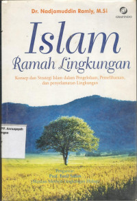 Islam ramah lingkungan : konsep dan strategi Islam dalam pergolakan, pemeliharaan, dan penyelamatan lingkungan.