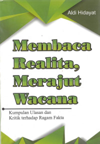 Membaca Realita, Merajut Wacana : Kumpulan Ulasan dan Kritik terhadap Ragam Fakta