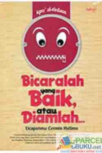 Bicaralah yang Baik atau Diamlah Ucapanmu Cermin Hatimu
