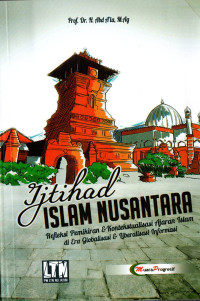 Ijtihad Islam Nusantara; Refleksi Pemikiran dan Kontekstualisasi Ajaran Islam di Era Globalisasi dan Liberalisasi Informasi