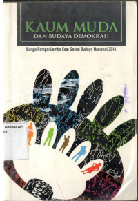 Kaum Muda dan Budaya Demokrasi: Bunga Rampai Lomba Esai Sosial Budaya Nasional 2014