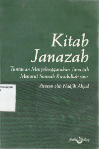 Kitab Janazah : Tuntunan menyelenggarakan jenazah menurut sunnah rasulullah
