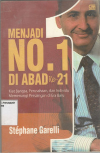 Menjadi no.1 di abad ke-21 : kiat bangsa, perusahaan, dan individu memenangi persiangan di era baru