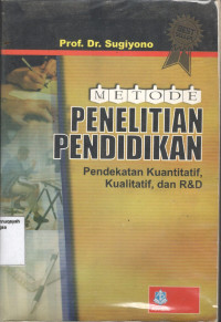 Metode penelitian pendidikan: pendekatan kuantitatif, kualitatif dan R&D