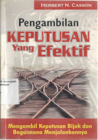 Pengambilan keputusan yang efektif : mengambil keputusan bijak dan bagaimana menjalankannya